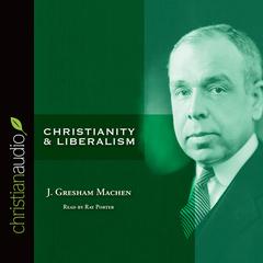 Christianity and Liberalism by J. Gresham Machen audiobook