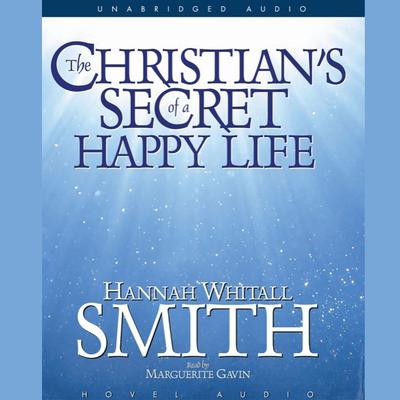 A Christian's Secret of a Happy Life by Hannah Whitall Smith audiobook
