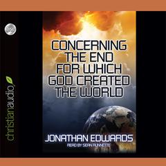 Concerning the End for Which God Created The World by Jonathan Edwards audiobook