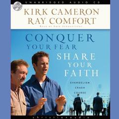 Conquer Your Fear, Share Your Faith by Kirk Cameron audiobook
