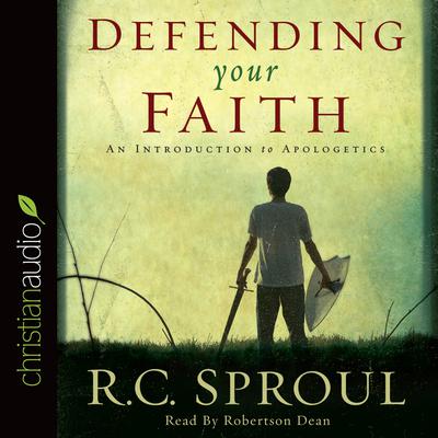 Defending Your Faith by R. C. Sproul audiobook