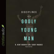 Disciplines of a Godly Young Man by  R. Kent Hughes audiobook