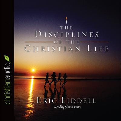 Disciplines of the Christian Life by Eric Liddell audiobook