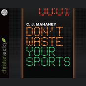 Don't Waste Your Sports by  C. J. Mahaney audiobook