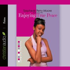 Enjoying True Peace by Stephanie Perry Moore audiobook