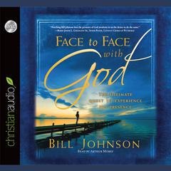 Face to Face with God by Bill Johnson audiobook