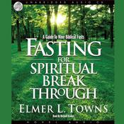 Fasting for Spiritual Breakthrough by  Elmer L. Towns audiobook