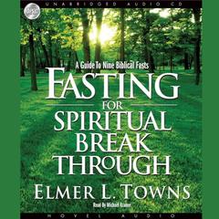 Fasting for Spiritual Breakthrough by Elmer L. Towns audiobook