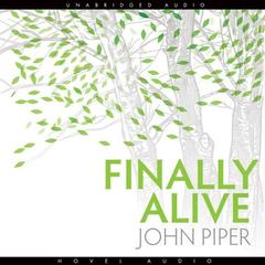 Finally Alive by John Piper audiobook