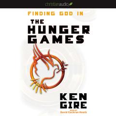 Finding God in the Hunger Games by Ken Gire audiobook