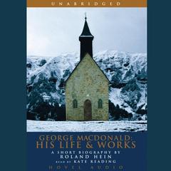 George MacDonald: His Life and Works by Rolland Hein audiobook