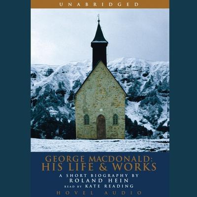 George MacDonald: His Life and Works by Rolland Hein audiobook