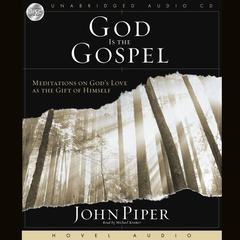 God Is the Gospel by John Piper audiobook