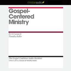 Gospel-Centered Ministry by D. A. Carson audiobook