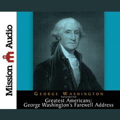 Greatest Americans Series: Geroge Washington's Farewell Address by George Washington audiobook