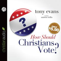 How Should Christians Vote? by Tony Evans audiobook