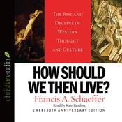How Should We Then Live by  Francis A. Schaeffer audiobook