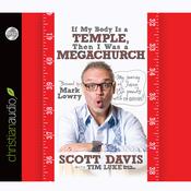 If My Body is a Temple, Then I Was a Megachurch by  Scott Davis audiobook