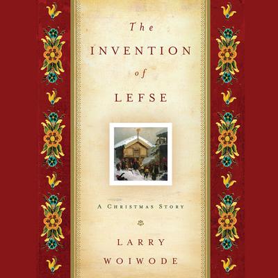 Invention of Lefse by Larry Woiwode audiobook