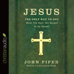 Jesus: the Only Way to God by John Piper audiobook