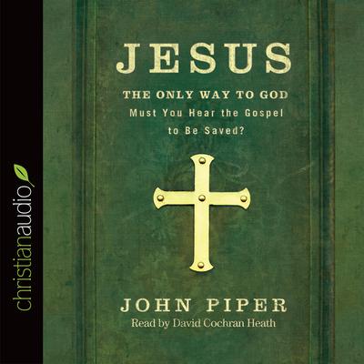 Jesus: the Only Way to God by John Piper audiobook