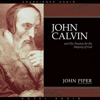 John Calvin and His Passion for the Majesty of God by John Piper audiobook