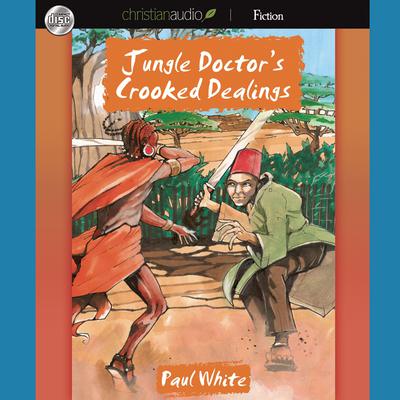 Jungle Doctor's Crooked Dealings by Paul White audiobook