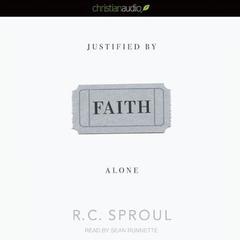 Justified By Faith Alone by R. C. Sproul audiobook