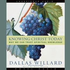 Knowing Christ Today by Dallas Willard audiobook