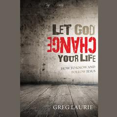 Let God Change Your Life by Greg Laurie audiobook