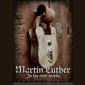 Martin Luther: In His Own Words by  Martin Luther audiobook