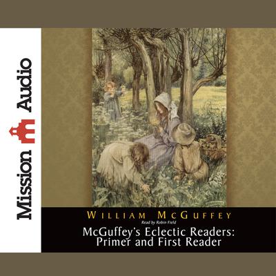 McGuffey's Eclectic Readers: Primer and First by William McGuffey audiobook