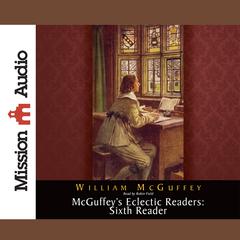McGuffey's Eclectic Readers: Sixth by William McGuffey audiobook