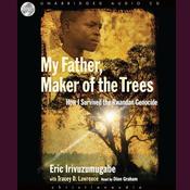 My Father, Maker of the Trees by  Eric Irivuzumugabe audiobook