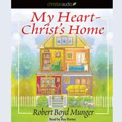 My Heart-Christ's Home by  Robert Boyd Munger audiobook