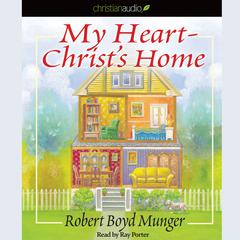 My Heart-Christ's Home by Robert Boyd Munger audiobook