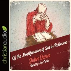 Of the Mortification of Sin in Believers by John Owen audiobook