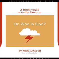 On Who Is God? by Mark Driscoll audiobook