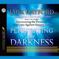 Penetrating the Darkness by Jack Hayford audiobook