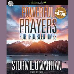 Powerful Prayers for Troubled Times by Stormie Omartian audiobook