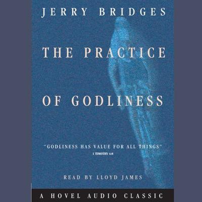 Practice of Godliness by Jerry Bridges audiobook