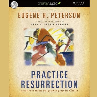 Practice Resurrection by Eugene H. Peterson audiobook