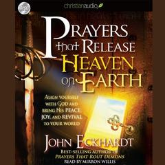 Prayers that Release Heaven on Earth by John Eckhardt audiobook