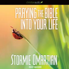 Praying the Bible into Your Life by Stormie Omartian audiobook
