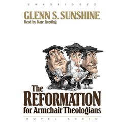 Reformation for Armchair Theologians by Glenn S. Sunshine audiobook