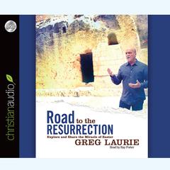 Road to the Resurrection by Greg Laurie audiobook