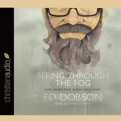 Seeing Through The Fog by Ed Dobson audiobook