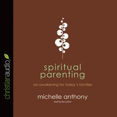 Spiritual Parenting by Michelle Anthony audiobook