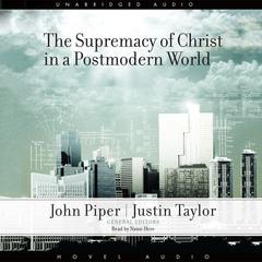 Supremacy of Christ in a Postmodern World by John Piper audiobook