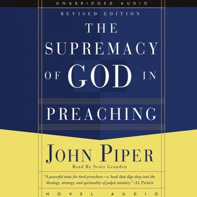 Supremacy of God in Preaching by John Piper audiobook